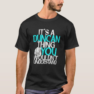It's A Duncan Thing You Wouldn't Understand T-Shirt