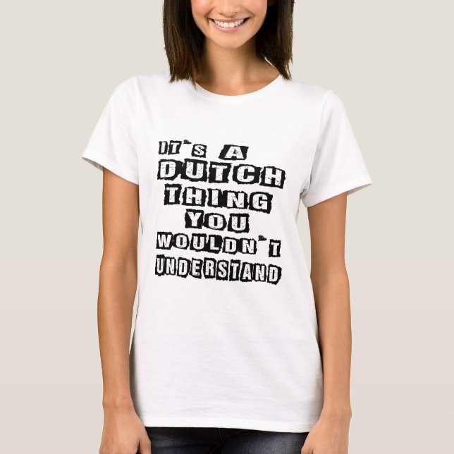 It's a Dutch thing you wouldn't understand T-Shirt (Front)