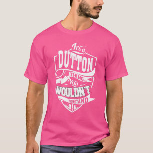 It's a DUTTON Thing T-Shirt