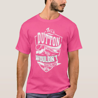 It's a DUTTON Thing T-Shirt