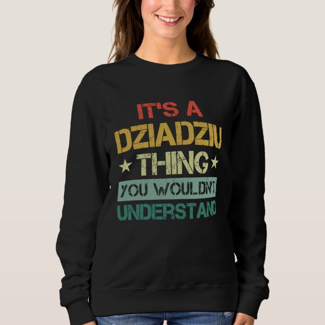 It's A Dziadziu Thing You Wouldn't Understand  Pol Sweatshirt (Front)