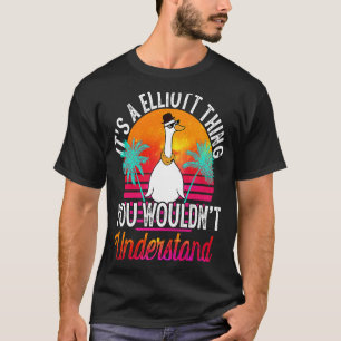 It's A Elliott Thing You Wouldn't Understand  Elli T-Shirt