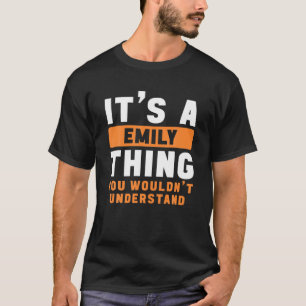 It's A Emily Thing You Wouldn't Understand Emily N T-Shirt
