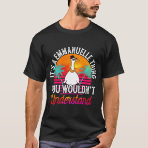 It's A Emmanuelle Thing You Wouldn't Understand Em T-Shirt