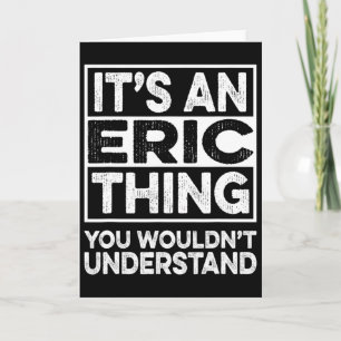 It's A Eric Thing You Wouldn't Understand Eric Chr Card