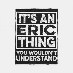 It's A Eric Thing You Wouldn't Understand Eric Chr Fleece Blanket