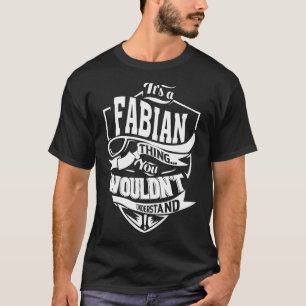 It's a FABIAN Thing Gifts T-Shirt