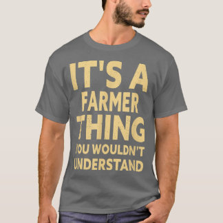 It's A Farmer Thing You Wouldn't Understand  T-Shirt