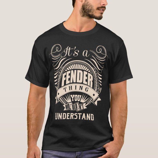 It's a FENDER thing you wouldn't understand T-Shirt (Front)