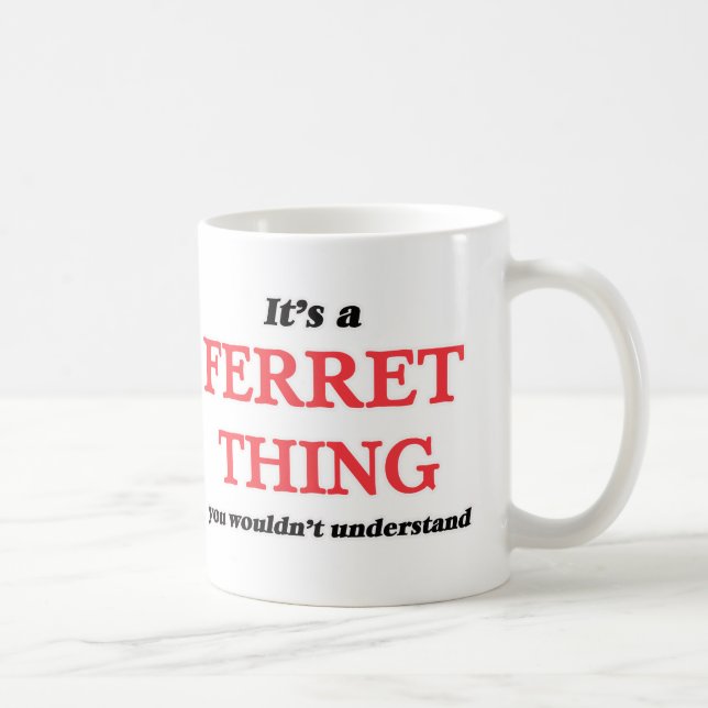 It's a Ferret thing, you wouldn't understand Coffee Mug (Right)