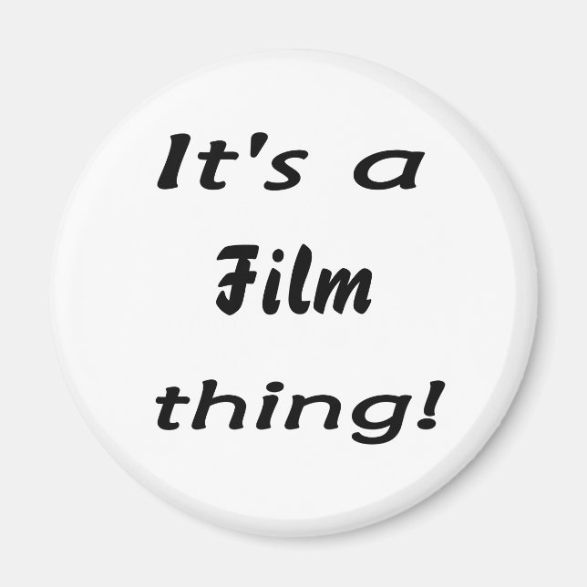 It's a film thing! magnet (Front)