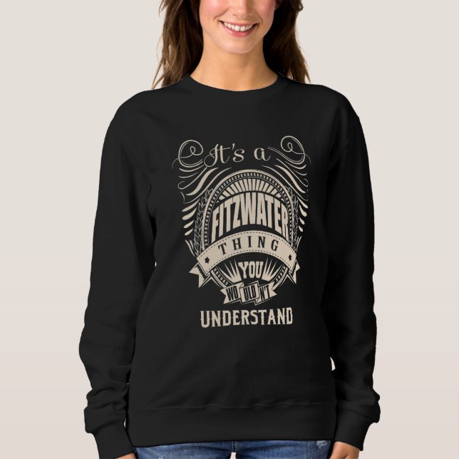 It's a FITZWATER thing you wouldn't understand Gif Sweatshirt (Front)
