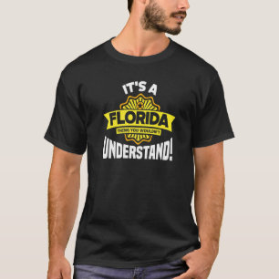 It's A Florida Thing You Wouldn't Understand  Flor T-Shirt