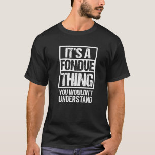 It's A Fondue Thing You Wouldn't Understand Switze T-Shirt