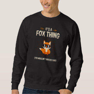 It's A Fox Thing You Wouldn't Understand Wildlife  Sweatshirt