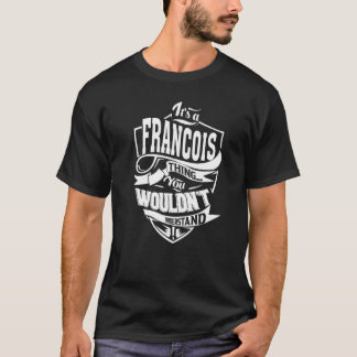 It's a FRANCOIS Thing T-Shirt