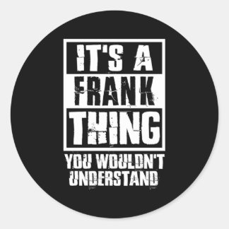 It'S A Frank Thing You Wouldn'T Understand Classic Round Sticker