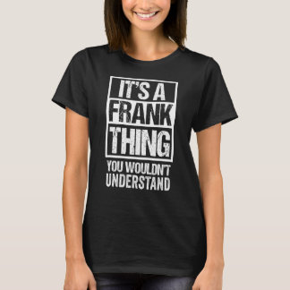 It's A Frank Thing You Wouldn't Understand - First T-Shirt
