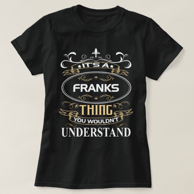 It's A Franks Thing You Wouldn't Understand T-Shirt (Design Front)