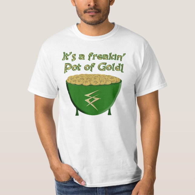 "It's a freakin' pot of gold!" T-shirt (Front)