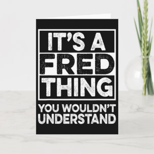 It's A Fred Thing You Wouldn't Understand Fred Chr Card