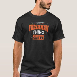 It's A Freshman Thing You Wouldn't Get It Back To  T-Shirt
