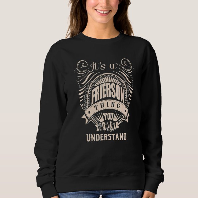 It's a FRIERSON thing you wouldn't understand Sweatshirt (Front)