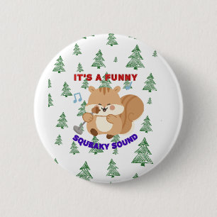 It's A Funny Squeaky Sound 6 Cm Round Badge