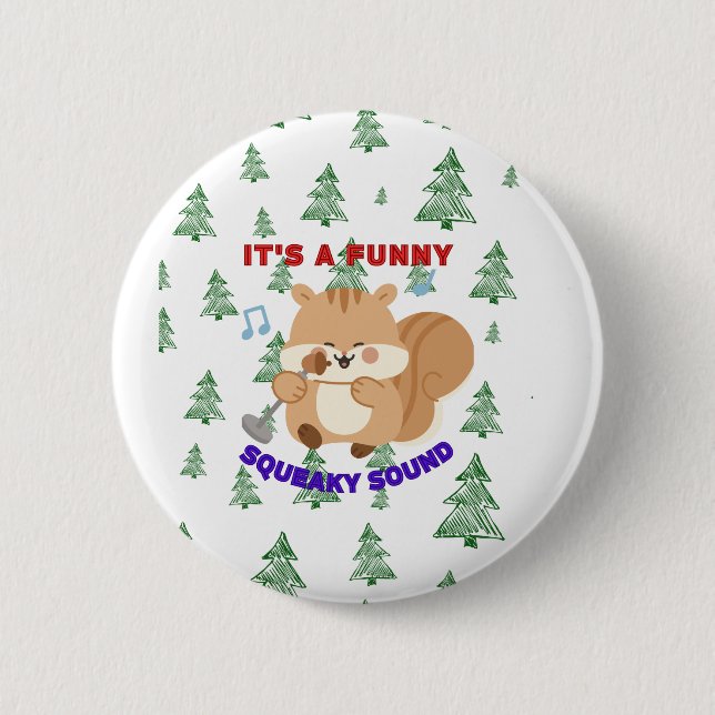 It's A Funny Squeaky Sound 6 Cm Round Badge (Front)