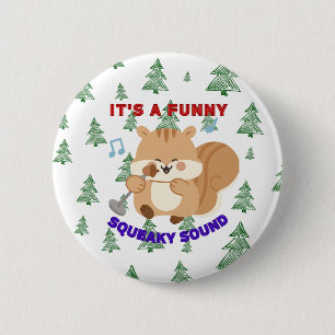 It's A Funny Squeaky Sound 6 Cm Round Badge