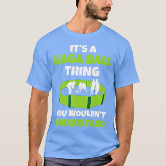 It's A Gaga Ball Thing You Wouldn't Understand Dod T-Shirt