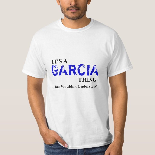 It's A GARCIA Thing ...You Wouldn't Understand! T-Shirt (Front)