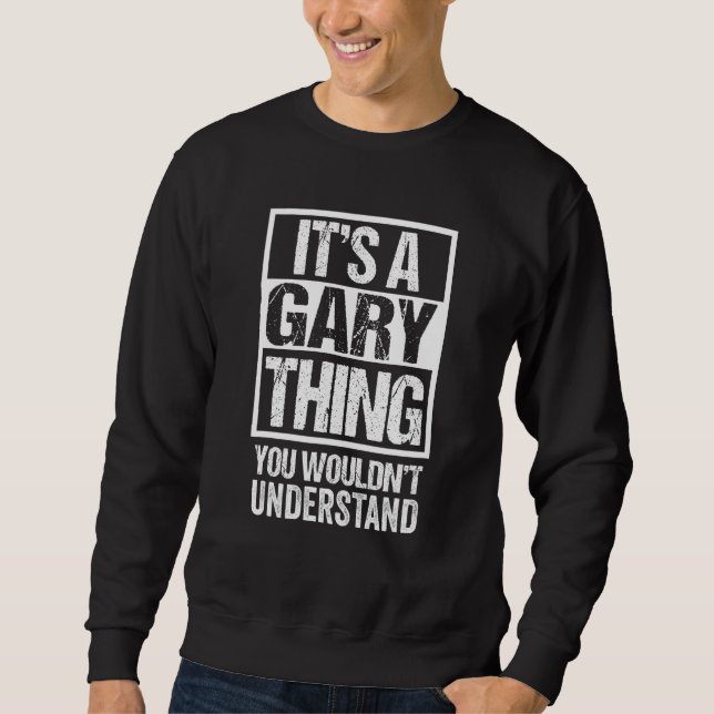 It's A Gary Thing You Wouldn't Understand Given Fi Sweatshirt (Front)