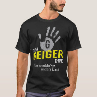 It's a GEIGER Thing You Wouldn't Understand T-Shirt