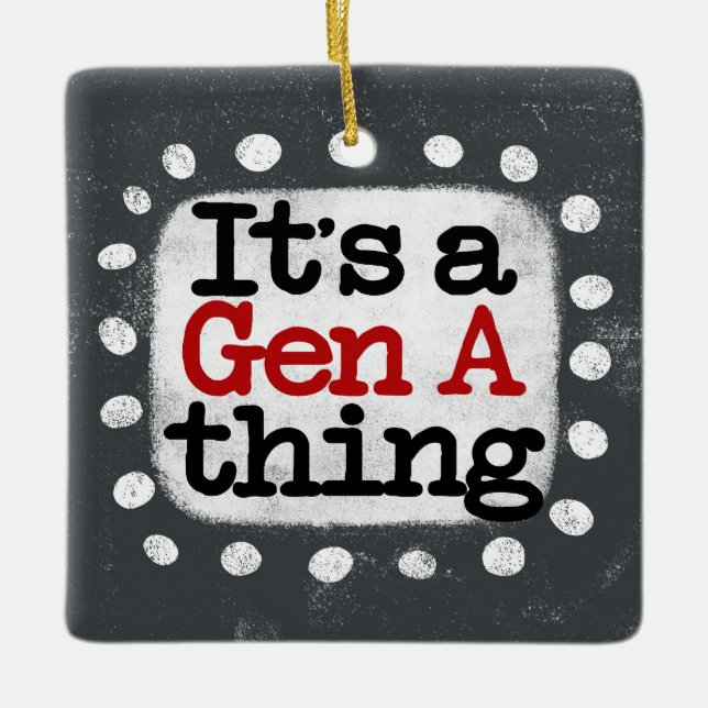 It's A Gen A Thing Ornament (Front)