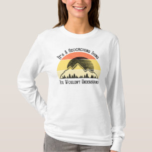 It's A Geocaching Thing - You Wouldn't Understand T-Shirt