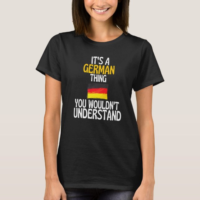 Its A German Thing You Wouldnt Understand  Germany T-Shirt (Front)