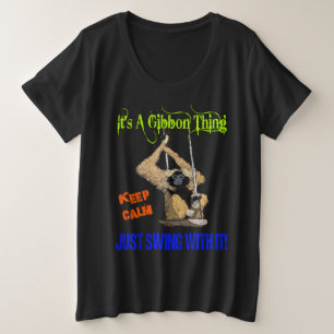 IT'S A GIBBON THING! KEEP CALM JUST SWING WITH IT! PLUS SIZE T-Shirt