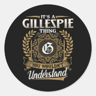 Its A Gillespie Thing You Wouldnt Understand Name  Classic Round Sticker