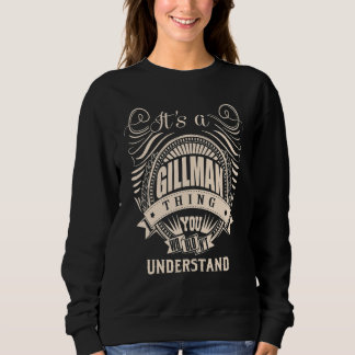 It's a GILLMAN thing you wouldn't understand   Sweatshirt
