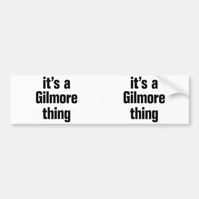 its a gilmore thing bumper sticker (Front)