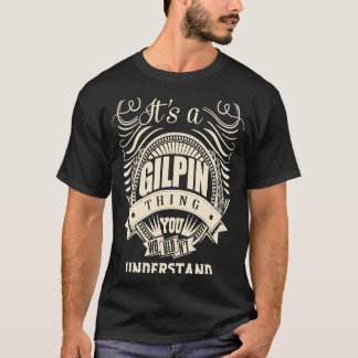 It's a GILPIN thing you wouldn't understand T-Shirt