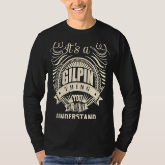 It's a GILPIN thing you wouldn't understand T-Shirt