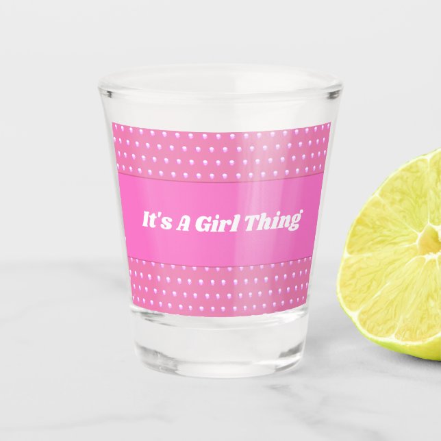 Its A Girl Thing Pink Polka Dots Playful Girly Shot Glass (Front)