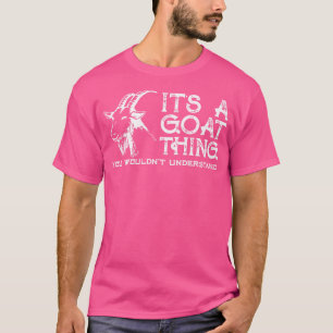 It'S A Goat Thing You Wouldn'T Understand Funny Go T-Shirt