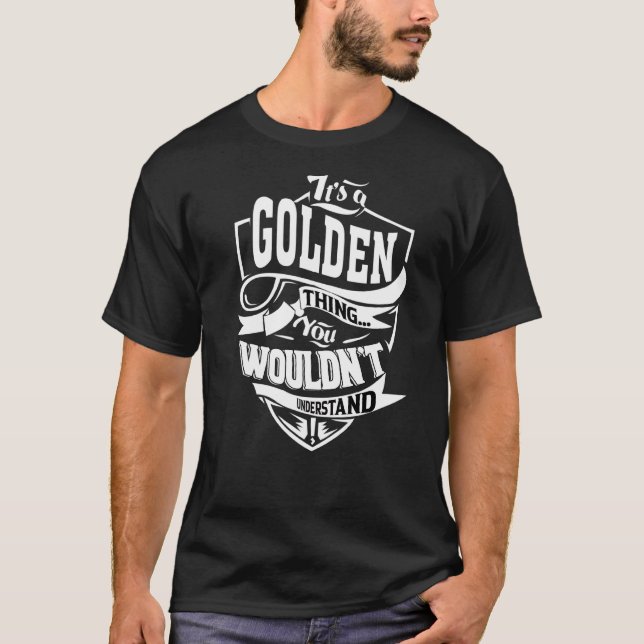 It's A Golden Thing T-Shirt (Front)