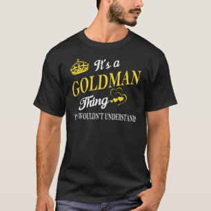 It's a GOLDMAN Thing You Wouldn't Understand T-Shirt