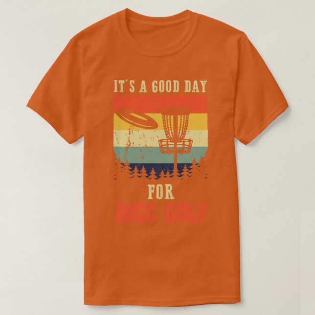 Its A Good Day For Disc Golf Player T-Shirt (Design Front)