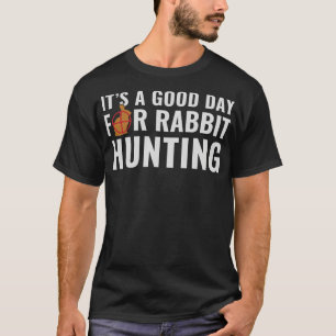 Its a Good Day for Rabbit Hunting Rabbit Hunter Fu T-Shirt