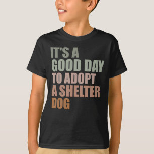 Its A Good Day To Adopt Rescue Dog  T-Shirt